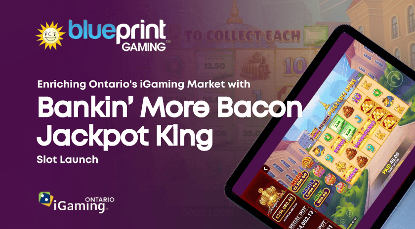 Promotional banner for Blueprint Gaming's Bankin' More Bacon Jackpot King slot launch, highlighting the new addition to Ontario's iGaming market on a digital tablet.